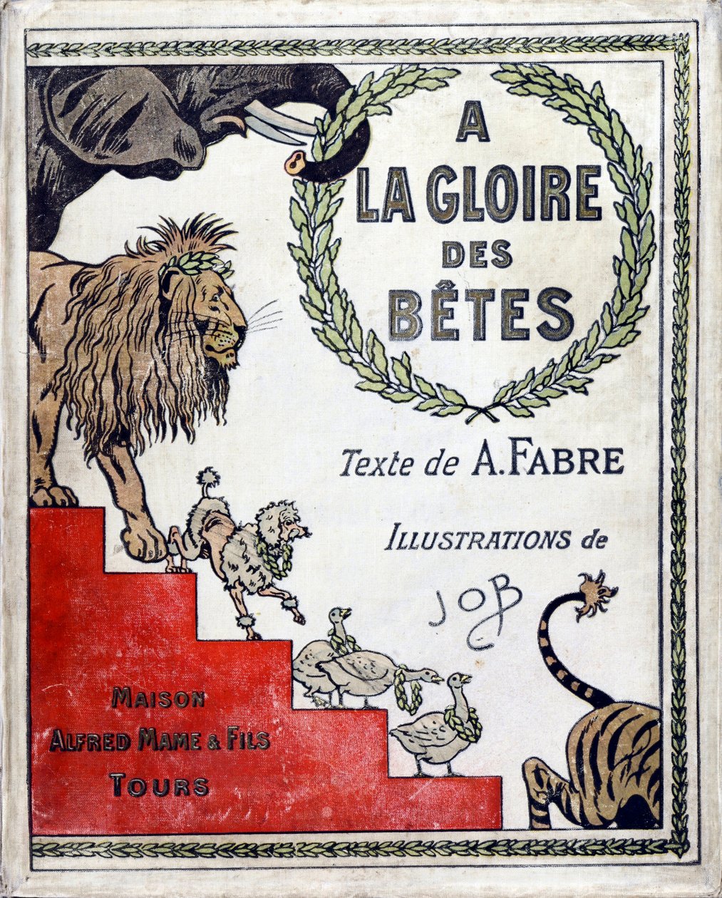 A la gloire des betes "の表紙 文：A Fabre、絵：Jacques Marie Gaston Onfray de Breville dit JOB（1858-1931）、出版社：Maison Alfred Mame et fils, Collection Particulier 作： Onfray de Breville JacquesJobの仮名
