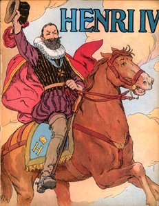 ヘンリー4世（1553-1610）（フランス国王アンリ4世） フランソワ・エドゥアール・ジエ（1856-1924）による「Our-glories-nationales」のイラスト 1920年 作： Francois Edouard Zier