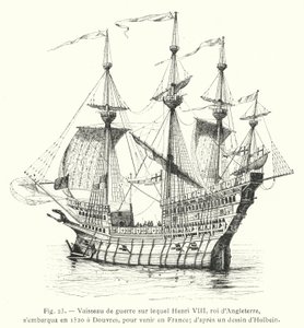 イングランド王ヘンリー8世が1520年にフランスに向かうためにドーバーで乗船した軍艦、ホルベインの図面より（彫刻 作： French School