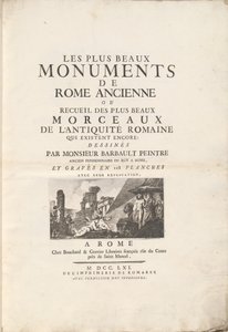古代ローマの最も美しいモニュメント、またはまだ存在する古代ローマの最も美しい作品のコレクション: ローマのロイの元居住者であるムッシュ・バルボー画家によって描かれ、説明とともに128枚のプレートに刻まれています. 作： Jean Barbault