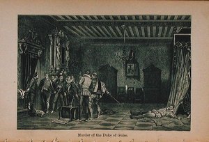 フランスのリトルアーサーの歴史からのギーズ公爵（1549-88）の殺人事件：初期の時代から第二帝国の崩壊まで1899年に出版 作： レディー・M・カルコット