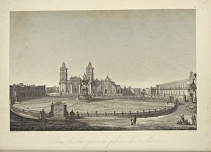 メキシコの中央広場の眺め（アレキサンダー・フォン・フンボルトとアイム・ボンプランの「Vues des Cordillères et Monumens des Peuples Indigènes de l