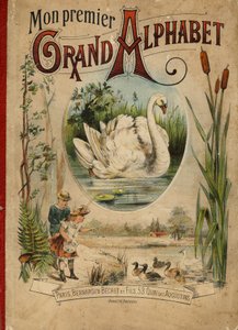 白鳥。My first Grand Alphabet "という本の表紙。Bernardin-Bechet版、パリ、1890年頃。挿絵はA.des Lilleuls。ページなし、46ページ。寸法：31x22cm 。 作： Unbekannt