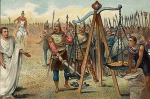 紀元前390年、剣を天秤にかけるブレヌス：首長ブレヌス（ブレノス）に率いられたガリア人がローマを略奪した。ローマ人の抵抗に直面したBrennusは、ローマの軍事法廷官Quintus Sulpiciusと取引することに合意し、ローマを離れてローマ人に対抗しました。 作： Unknown artist