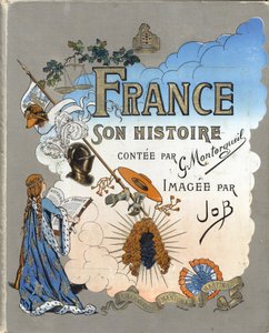 1896年に出版された「France, his story told by G. Montorgueil, imagee by Job」の表紙。個人蔵。 作： pseudonym for Onfray de Breville Jacques Job