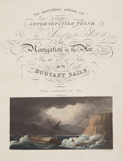 "Things attempted yet", Milton, "The Aeropleustic Art, or Navigation in the Air, by the Use of Kite, or Buoyant Sails, pub. "の扉絵。1827年（手彩色アクアチント）。 作： English School