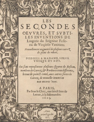フェデリック デ ヴィンチョロ 5 世卿の 2 番目の作品、およびランジェリーの微妙な発明、1603 年。 作： Federico de Vinciolo