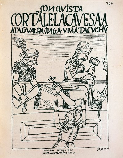 1533年7月28日、カハマルカでスペイン人に処刑されたインカ帝国の皇帝アタワルパ（インク画 作： Felipe Huaman Poma de Ayala