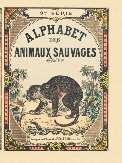 Alphabet des animaux sauvages "の表紙。9th Serie.エピナルのイメージ、ペラン、印刷出版社、1870年頃。木に彫刻、ステンシル。16ページ。16ページ。厚さ20×15cm。個人蔵 作： French School