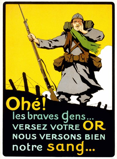 フランス人に国防費を払ってもらうためのポスター。"Ahohe!善良な人々よ...。金を注げ、我々は血をよく注げ」-ポスター、1914年頃 作： French School