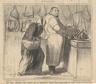 おい！ ええと...あなたは肉屋が欲しいので... 作： Honoré Daumier