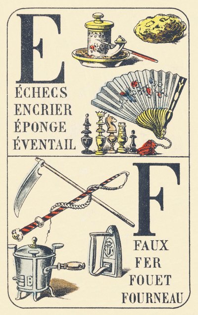 E F : チェス、インク壺、スポンジ、扇子、大鎌、鉄、鞭、炉など、通常のもののABC。Pellerin & Cie, printers-publishers, Epinal, around 1890.寸法 : 16,5 x 11 cm 作： Unbekannt