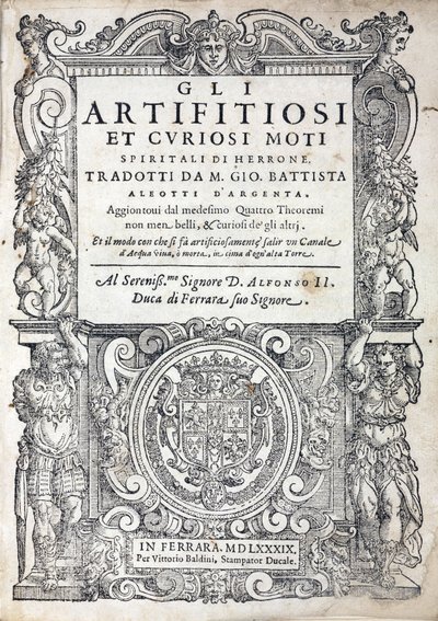 1589年にイタリアのフェラーラで出版されたギリシャの作家、アレキサンドリアのヘロンまたは長老のヘロン（1世紀に活躍）による「Gli artifitiosi et curiosi moti spiritali di Herrone」（通称：Pneumatics）のタイトルページ。 作： Unbekannt