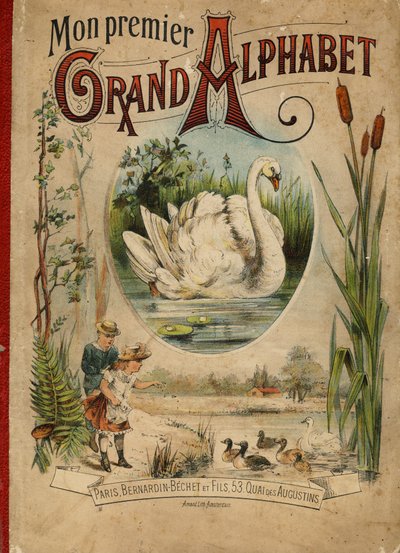 白鳥。My first Grand Alphabet "という本の表紙。Bernardin-Bechet版、パリ、1890年頃。挿絵はA.des Lilleuls。ページなし、46ページ。寸法：31x22cm 。 作： Unbekannt