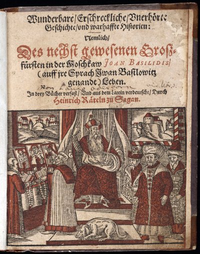 Ivan IV Vassilievitch, dit Ivan le terrible (1530-1584), page de titre de Histoire merveilleuse, terrifiante et inouie - Wunderbare, erschreckliche, unerhoerte Geschichte (タイトルページ) Ivan the Terrible - Oderborn, Paul (ca 1555-1604) - 1588 - Wo 作： Unknown artist