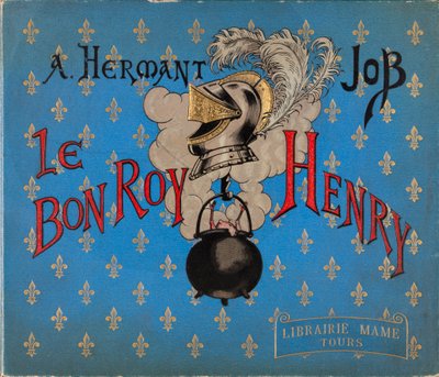JOBことJacques Marie Gaston Onfray de Breville（1858-1931）が描いた「Le bon roy Henri」の表紙（Librairie Mame, Private Collection）。 作： pseudonym for Onfray de Breville Jacques Job